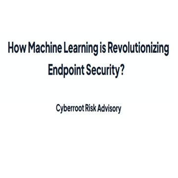 How Machine Learning Will Impact Endpoint Security? | Cyberroot Risk Advisory
