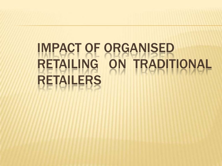 Impact of organised retailing on traditional retailers