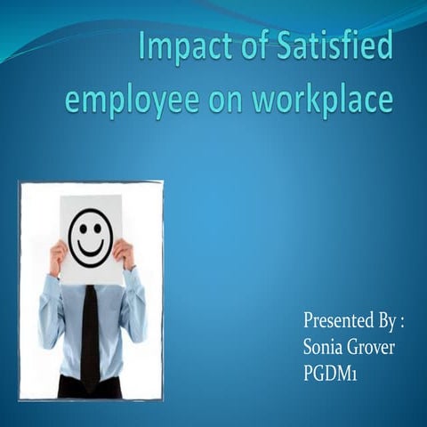 Impact of satisfied employee on workplace-- Organizational Behavior (Job Sati...