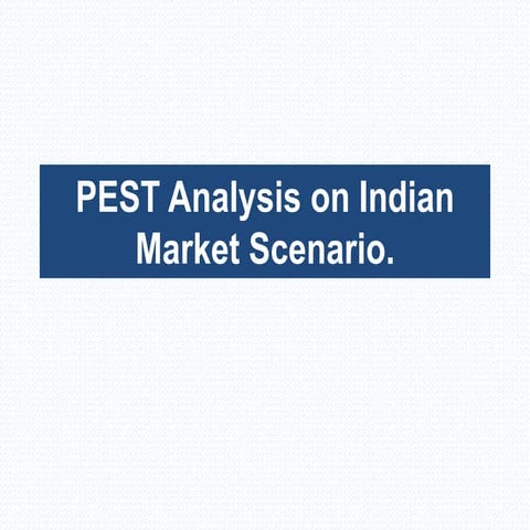 Impacts of PEST Analysis on Indian Market Scenario