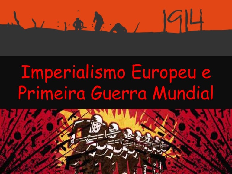 Imperialismo Europeu e Primeira Guerra Mundial Imperialismo Europeu e Primeira Guerra Mundial