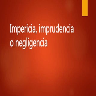 Impericia, imprudencia o negligencia