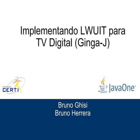 Implementando LWUIT para TV Digital (Ginga-J) - JavaOne 2011