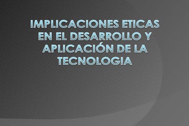 Implicaciones éticas en el desarrollo y aplicación de