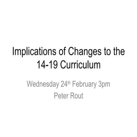 Implications Of Changes To The 14 19 Curriculum