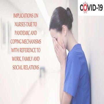 IMPLICATIONS ON NURSES DUE TO PANDEMIC AND COPING MECHANISMS WITH REFERENCE T...
