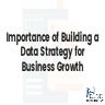 Importance of building a data strategy for business growth