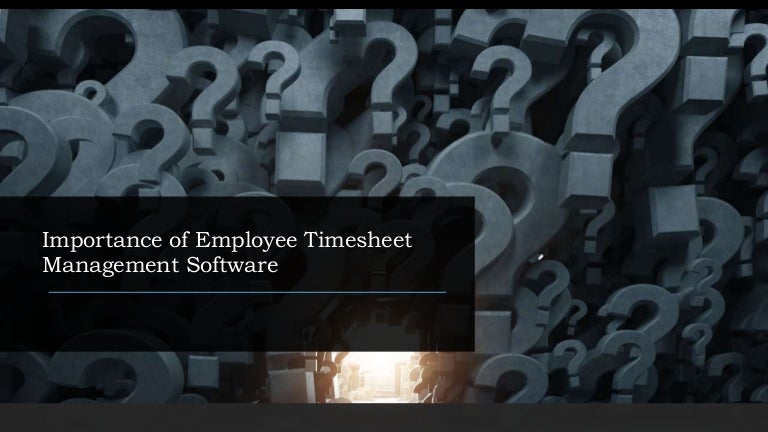 Importance of employee timesheet management software.