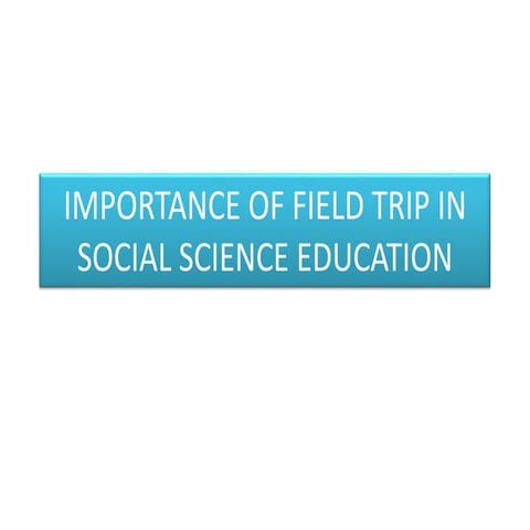 Importance of field trip in social science education