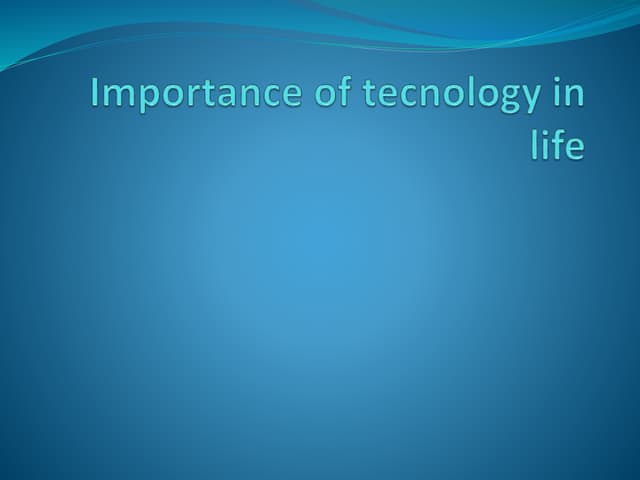 Importance of tecnology in life