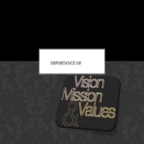 Importance of vision, mission values