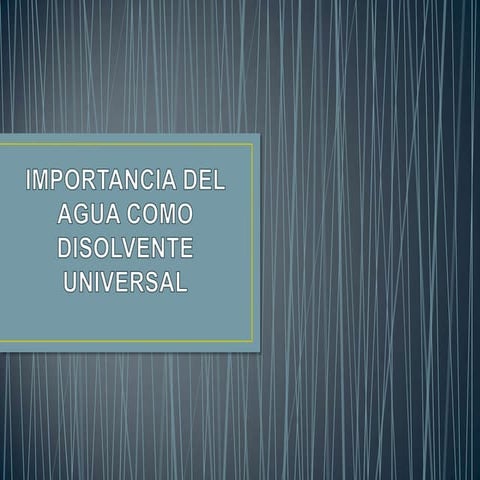 Importancia del agua como disolvente universal | PPT