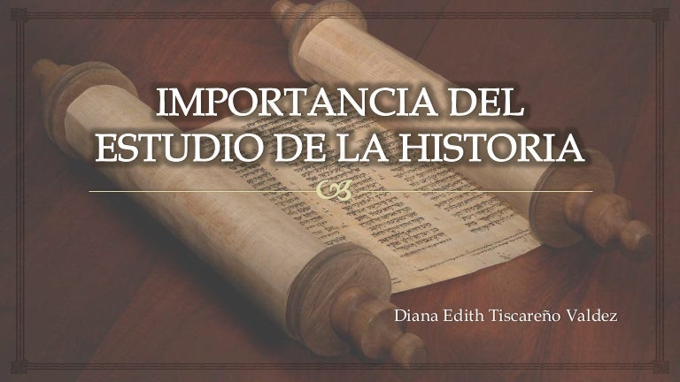 Importancia del estudio de la historia