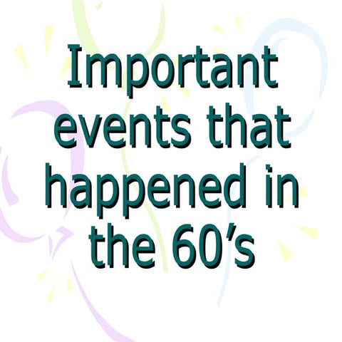 Important events that happened in the 60’s