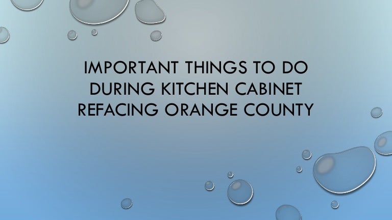 Important Things To Do During Kitchen Cabinet Refacing Orange County