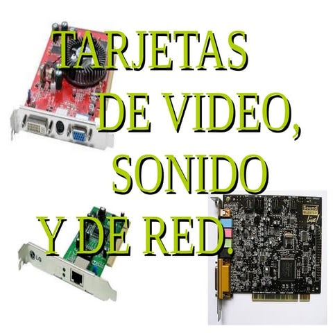 Tarjetas de sonido,video y red