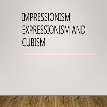 Impressionism, expressionism and cubism