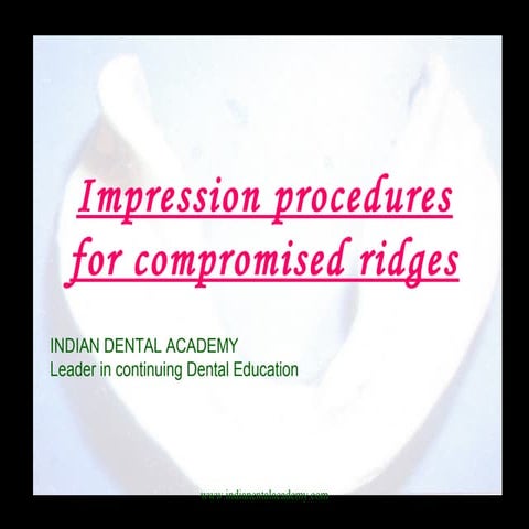 Impression procedures for compromised ridges/cosmetic dentistry courses