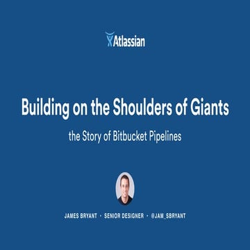 Building on the Shoulders of Giants: the Story of Bitbucket Pipelines