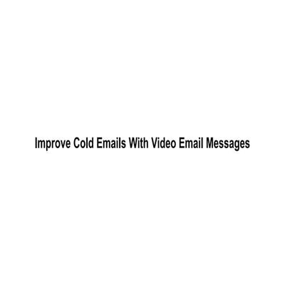 How to Improve Cold Emails By Adding Video Email Messages