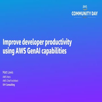 Improve developer productivity using AWS GenAI capabilities | PPT