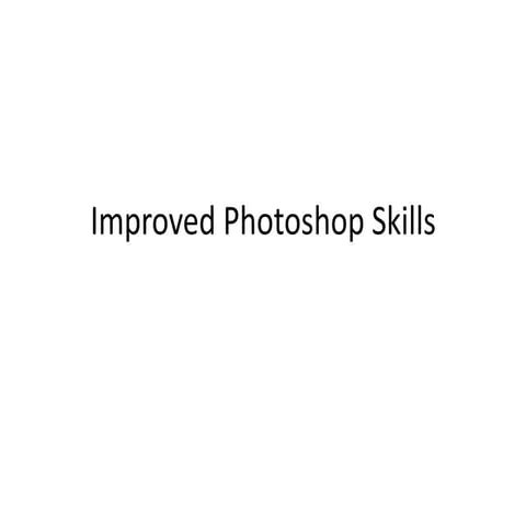 Improved photoshop skills
