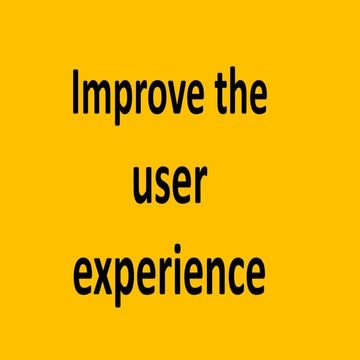 Improve the user experience