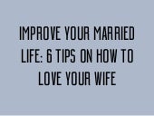 Improve Your Married Life: 6 Tips O...