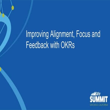 SAFe Summit 2019 - Improving alignment, focus and feedback with OKRs