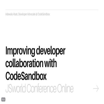 JsWorld Conference Online - Improving developer collaboration with CodeSandbox 