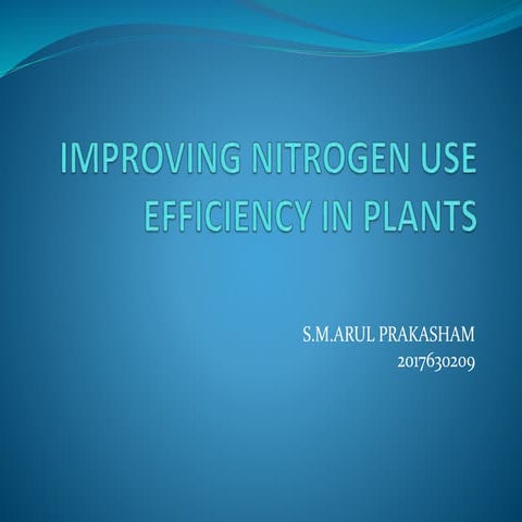 IMPROVING NITROGEN USE EFFICIENCY IN PLANTS hj.pptx