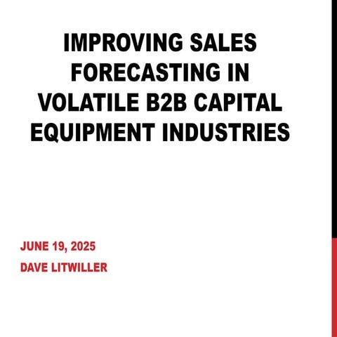 Improving Sales Forecasting in Volatile B2B Capital Equipment Markets - Dave ...
