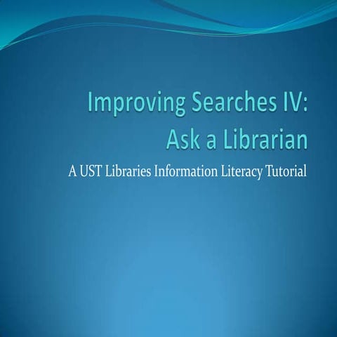 Improving searches IV: Ask a Librarian | PPTX