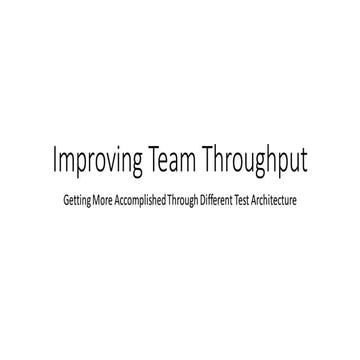 Improving Test Team Throughput via Architecture by Dustin Williams