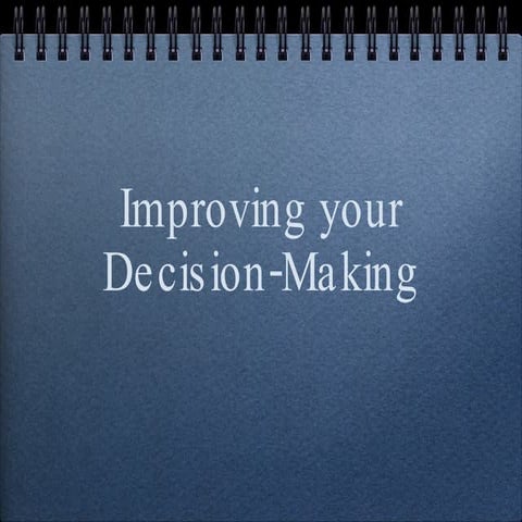 Improving Your Decision Making