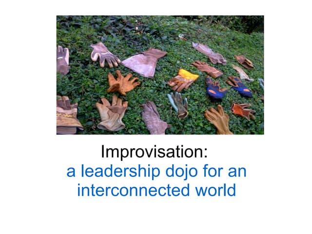 Improvisation: a leadership dojo for an interconnected world