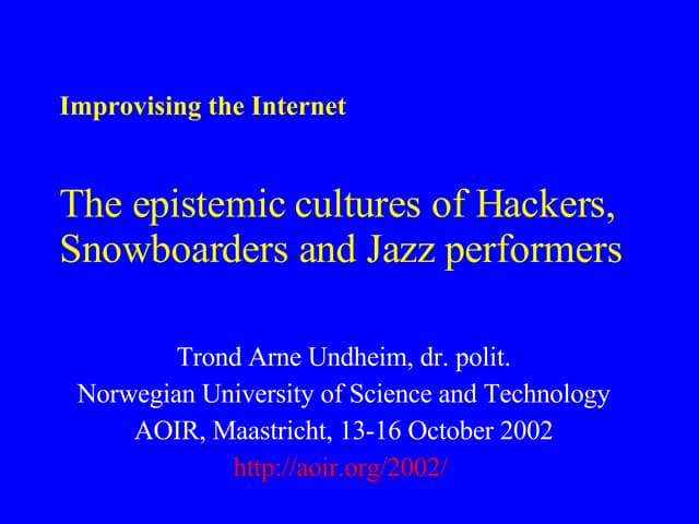 Improvising The Internet: The epistemic cultures of Hackers, Snowboarders and...