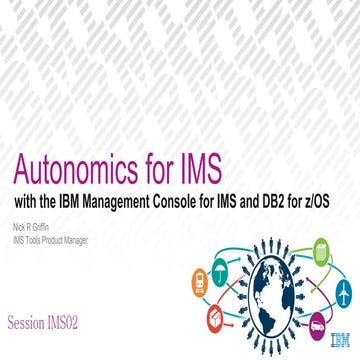 IMS02   autonomics for ims with the ibm management console for ims and db2 fo...