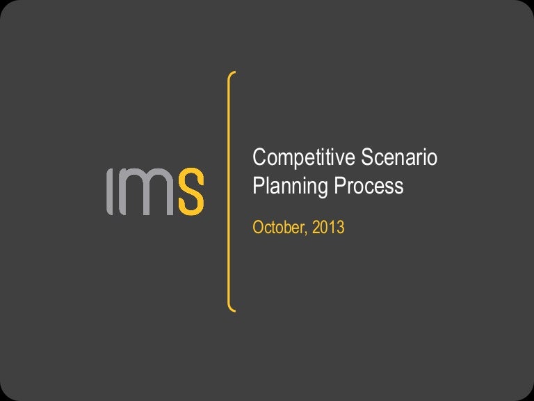 IMS Competitive Scenario Planning Process