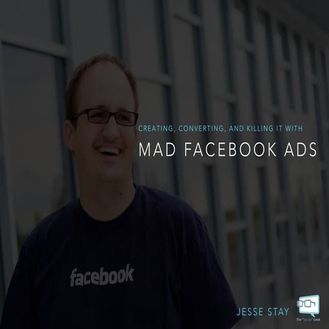 Creating, Converting, and Killing it With Mad Facebook Ads