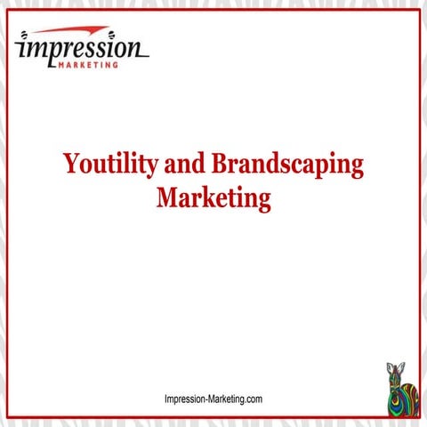 Impression Marketing | YouTility& Brandscaping