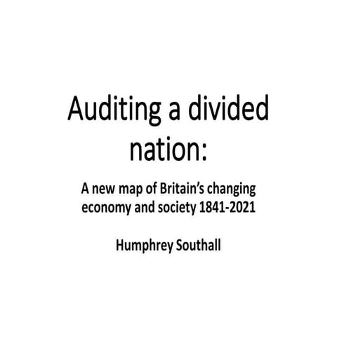 Auditing a divided nation: A new map of Britain’s changing economy and society 1841-2021