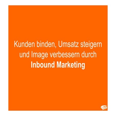 Kunden binden, Umsatz steigern und Image verbessern durch Inbound Marketing