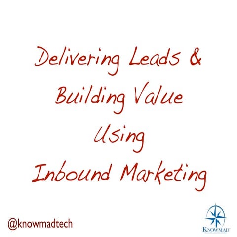 Delivering Leads & Building Long-term Value Using Inbound Marketing