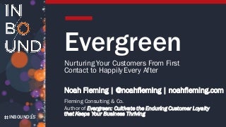 Evergreen: Nurturing Your Customers From First Contact to Happily Every After
