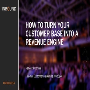 How to Turn Your Customer Base into a Revenue Engine [INBOUND 2014]