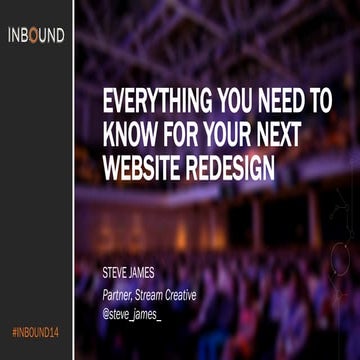 EVERYTHING YOU NEED TO KNOW FOR YOUR NEXT WEBSITE REDESIGN - #Inbound 2014 Hu...