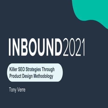 Inbound2021_KillerSEOWithProductDesign_TonyVerre.pptx