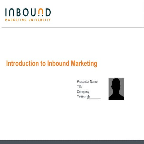 Intro to Inbound Marketing (To be used by Inbound Marketing Certified Profess...