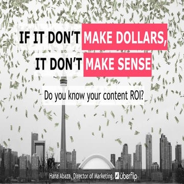 If it don't make dollars, it don't make sense. Do you know your content ROI?